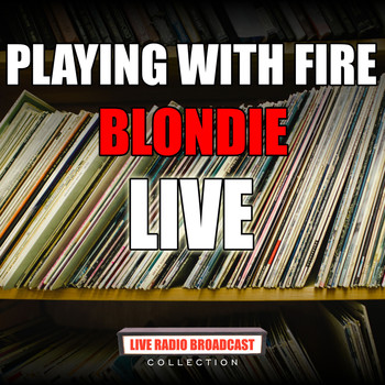 Blondie - Playing With Fire (Live)