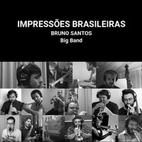Bruno Santos - Impressões Brasileiras Big Band (feat. André Vasconcellos, Danilo Sinna, Daniel Freire, Eduardo Farias, Gustavo Villas Boas, Jesse Sadoc, Joabe Reis, Jonas Hocherman, Josue Lopez, Jorginho Trumpete, Marcelo Martins, Rafael Rocha, Renato Rocha, Roger Rocha