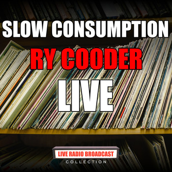 Ry Cooder - Slow Consumption (Live)