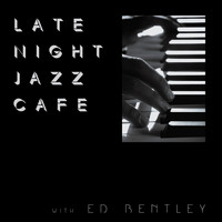 Ed Bentley - Late Night Jazz Café with Ed Bentley
