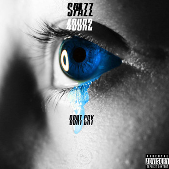 Spazz featuring 4OUR2DREW - Dont Cry (Explicit)