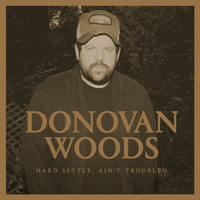 Donovan Woods - Hard Settle, Ain't Troubled