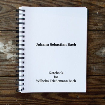 Johann Sebastian Bach - Notebook for Wilhelm Friedemann Bach