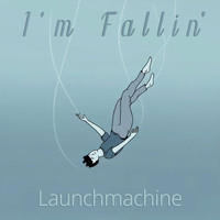 Launchmachine - I'm Fallin'