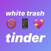 White Trash - Tinder (Explicit)