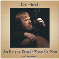 Red Mitchell - Jam For Your Bread / Where Or When (All Tracks Remastered)