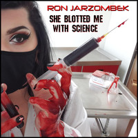 Ron Jarzombek - She Blotted Me with Science