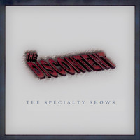 The Discontent - The Discontent: The Specialty Shows