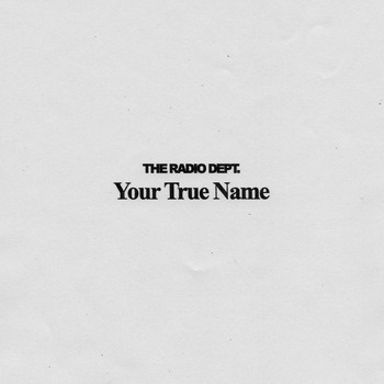 The Radio Dept. - Your True Name