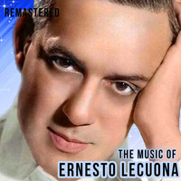 Ernesto Lecuona - The Music of Ernesto Lecuona (Remastered)
