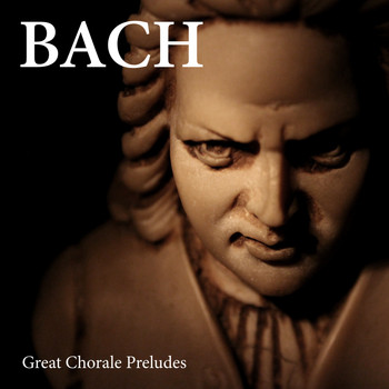 Johann Sebastian Bach - Great Chorale Preludes