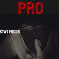 Pro - Stay Focus (Explicit)