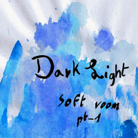 Dark Light - Soft Room, Pt. 1