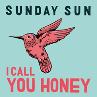 Sunday Sun - I Call You Honey