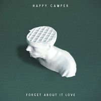 Happy Camper - Forget About It Love
