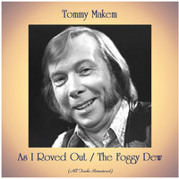 Tommy Makem - As I Roved Out / The Foggy Dew (All Tracks Remastered)