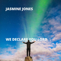 Jasmine Jones - We Declare You Lord