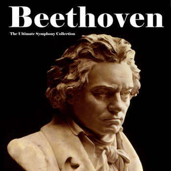 Ludwig van Beethoven - The Ultimate Symphony Collection