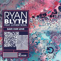 Ryan Blyth - Save Our Love (feat. Luther Soul)