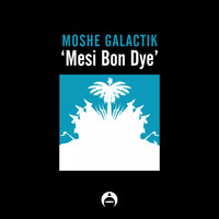 Moshe Galactik - Mesi Bon Dye