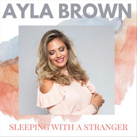 Ayla Brown - Sleeping with a Stranger