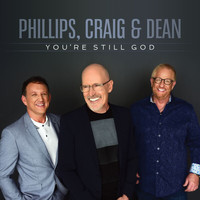 Phillips, Craig & Dean - You're Still God