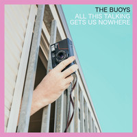 The Buoys - All This Talking Gets Us Nowhere (Explicit)