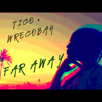 tico - Far Away (feat. Wrecobah)