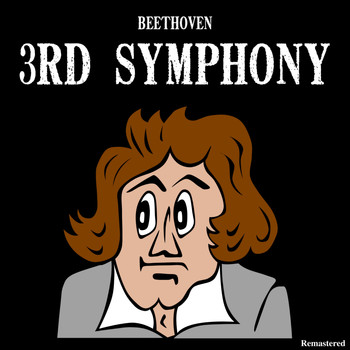Ludwig van Beethoven - 3rd Symphony (Remastered)