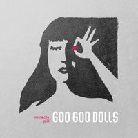 Goo Goo Dolls - Miracle Pill (Deluxe)