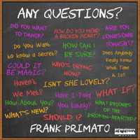 Frank Primato - Any Questions?