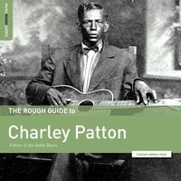 Charley Patton - Rough Guide to Charley Patton – Father of the Delta Blues