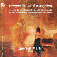Laurent Martin - De Montgeroult, Chaminade, De Polignac, Selva, Bonis: Compositrices d'exception