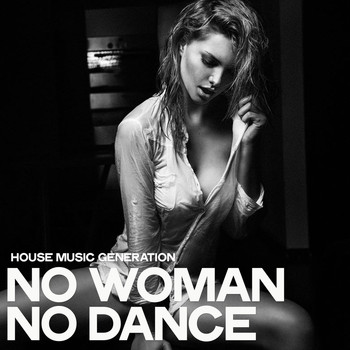 Various Artists - No Woman No Dance (House Music Generation)