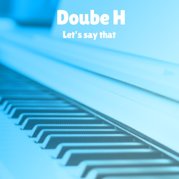 Double H - Let's Say That (Explicit)