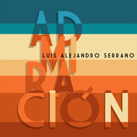 Luis Alejandro Serrano - Admiración