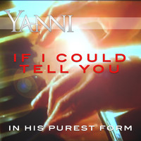 Yanni - If I Could Tell You - In His Purest Form