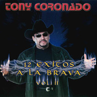 Tony Coronado - 12 Exitos a la Brava, Vol. 2