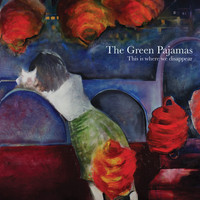 The Green Pajamas - This is Where We Disappear