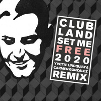 Clubland - Set Me Free 2020 (Yvette Lindquist & Carmen Gonzalez Remix)