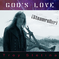 Troy Stetina - God's Love (Steamroller)