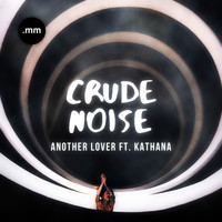 Crude Noise - Another Lover (feat. Kathana)