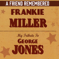 Frankie Miller - A Friend Remembered: My Tribute to George Jones