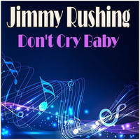 Jimmy Rushing - Don't Cry Baby