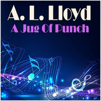 A.L. Lloyd - A Jug Of Punch