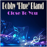 Bobby "Blue" Bland - Close To You