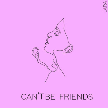 Lara - Can't Be Friends