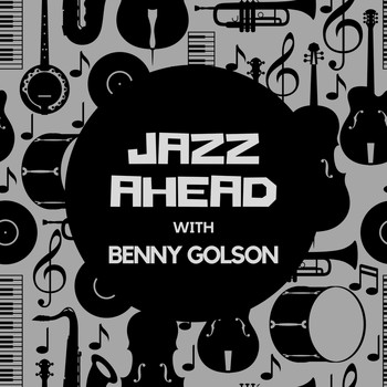 Benny Golson - Jazz Ahead with Benny Golson