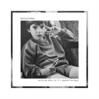 Mononome - Antoine (Why Is It I Spend the Day)