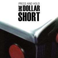 One Dollar Short - Press and Hold
